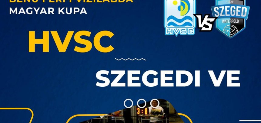 Benu Férfi Vízilabda Magyar Kupa - HVSC - Szegedi VE